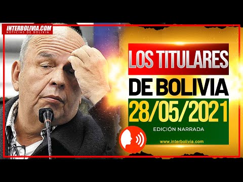 ? TITULARES DE BOLIVIA 28 DE MAYO DE 2021 [ NOTICIAS DE BOLIVIA ] EDICIÓN NARRADA ?