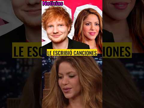 Ed Sheeran escribió canciones para el Álbum de Shakira #retoshorts30