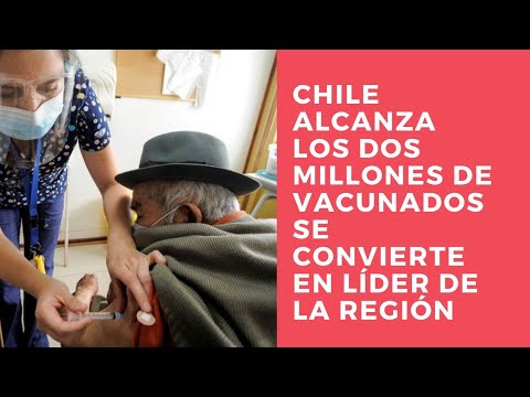 Chile ya alcanzó los dos millones de vacunados y se convierte en lider de la región