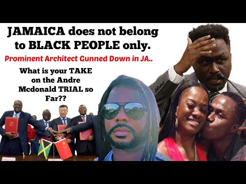 Jamaica Does Not Belong To Blacks Only / Andre Mcdonald Trial Your Opinions / Architect Gnned Down