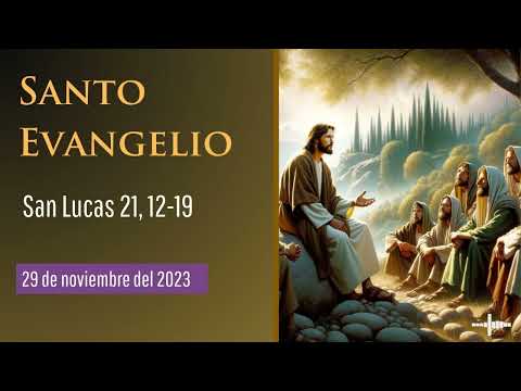 Evangelio del 29 de noviembre del 2023 según san Lucas 21, 12-19