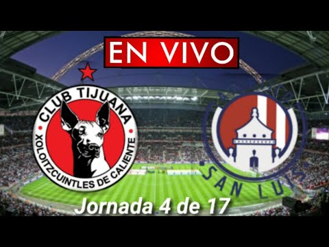 Donde ver Tijuana vs. Atlético San Luis en vivo, por la Jornada 4 de 17, Liga MX