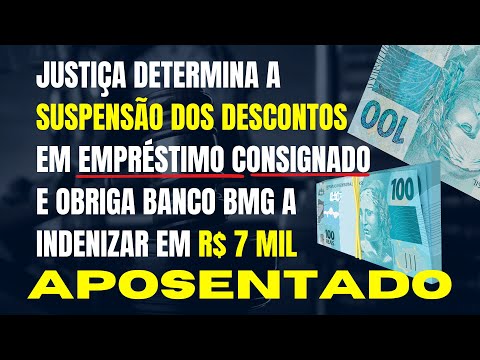 JUSTIÇA DETERMINA SUSPENSÃO DOS DESCONTOS EM EMPRÉSTIMO E OBRIGA BANCO BMG A INDENIZAR EM R$ 7 MIL