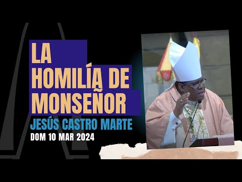 Homilía Mons. Jesús Castro · Santa Misa - 4o domingo de Cuaresma - 10-3-24