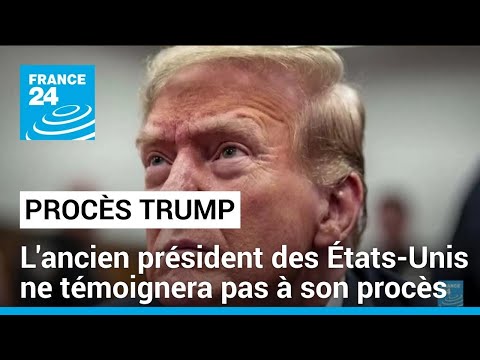 Donald Trump ne témoignera pas à son procès historique • FRANCE 24
