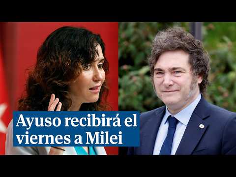 Ayuso recibirá el viernes a Milei y le otorgará la medalla internacional de la Comunidad de Madrid