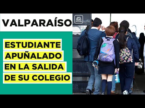Violencia escolar: estudiante fue apuñalado a la salida de su colegio en Valparaíso