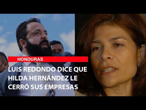 Luis Redondo dice que Hilda Hernández le cerró sus empresas