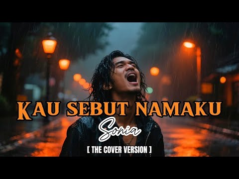 KAU SEBUT NAMAKU - SONIA | THE COVER VERSION