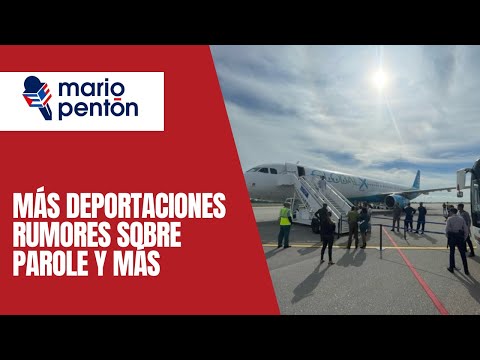 Nuevo vuelo de deportación, fake news sobre el parole y mucho más