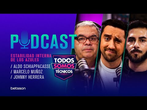 TST Podcast  ESTABILIDAD INTERNA DE LOS AZULES | ALDO SCHIAPPACASSE, MARCELO MUÑOZ Y JOHNNY HERRERA