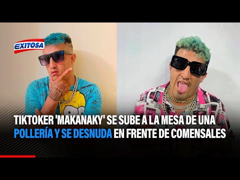 Tiktoker 'Makanaky' se sube a la mesa de una pollería y se desnuda en frente de comensales