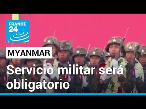 Junta militar de Myanmar ordena el servicio militar obligatorio para ambos sexos • FRANCE 24