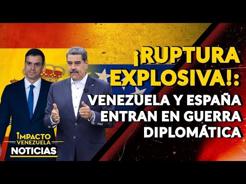 ¡RUPTURA EXPLOSIVA!: Venezuela y España entran en guerra diplomática|  NOTICIAS VENEZUELA HOY 2024