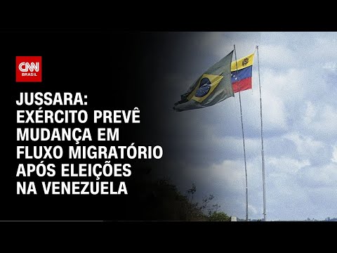 Jussara: Exército prevê mudança em fluxo migratório após eleições na Venezuela | BASTIDORES CNN