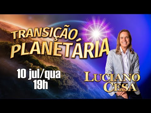 10 jul TRANSIÇÃO PLANETÁRIA. LUCIANO CESA. Compartilhem !