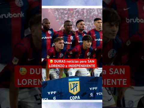 DURAS noticias para SAN LORENZO e INDEPENDIENTE | #FutbolArgentino #SanLorenzo #Independiente