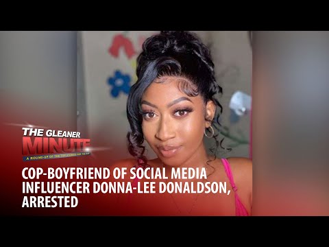 THE GLEANER MINUTE: Cop-boyfriend of Donna-Lee Donaldson arrested | Bruce Golding’s ‘Dudus’ regret