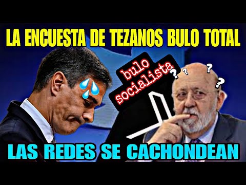 EL BULO DE TEZANOS PONE EN APRIETO A PEDRO SÁNCHEZ, LAS REDES SE CACHONDEAN DE LA ENCUESTAS