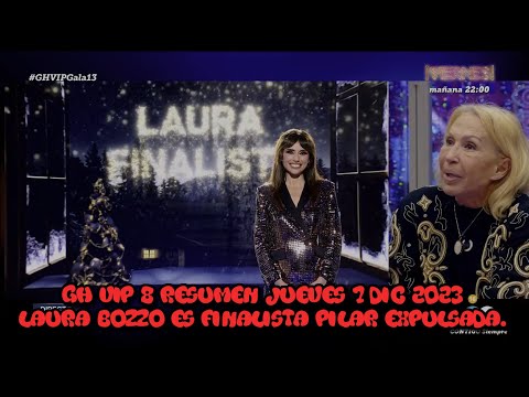 GH VIP 8 Resumen Jueves 7 dic 2023 Laura Bozzo Es Finalista Pilar Expulsada.