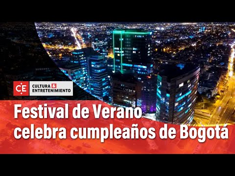 Festival de verano celebra el cumpleaños 485  de Bogotá | El Tiempo