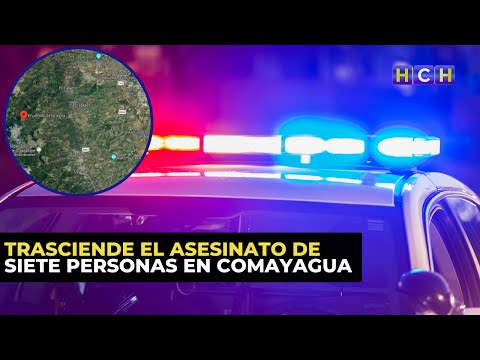 Trasciende el asesinato de siete personas en Comayagua