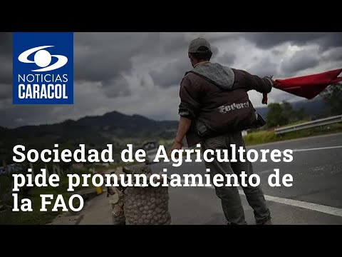 Sociedad de Agricultores pide pronunciamiento de la FAO sobre bloqueos en Colombia