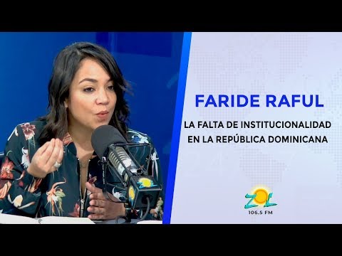 Faride Raful: La falta de Institucionalidad en la República Dominicana