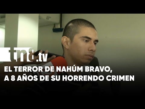 A 8 años del triple crimen de Nahúm Bravo, hecho macabro en Nicaragua