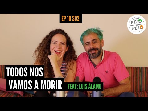 Vamos Pelo a Pelo | Ep. 10: Todos nos vamos a morir. feat. Luis Álamo