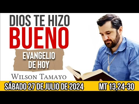 Evangelio de hoy SÁBADO 27 de JULIO (Mt 13,24-30) | Wilson Tamayo | Tres Mensajes