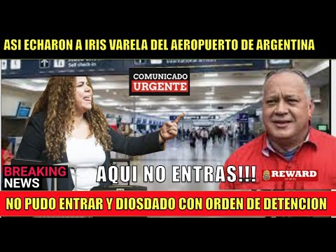 ASI ECHARON a IRIS VARELA de Argentina DIOSDADO aun con ORDEN de DETENCION