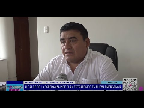 Trujillo: alcalde de La Esperanza pide plan estratégico en nueva emergencia