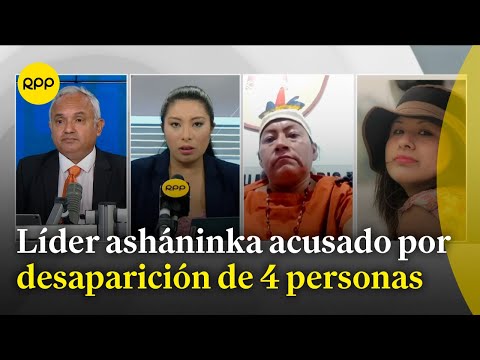 Líder Asháninka es acusado por la desaparición de 4 personas