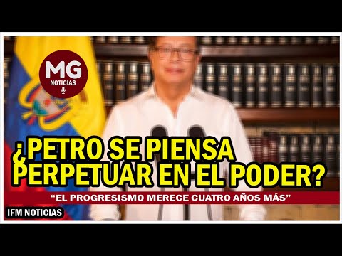 ADVERTENCIA COLOMBIA  ¿Petro se piensa perpetuar en el poder?