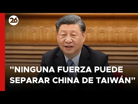 CHINA | XI Jinping: Ninguna fuerza puede separar China de Taiwán