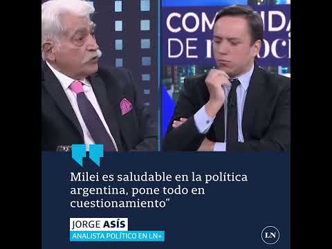 “MILEI ES SALUDABLE EN LA POLÍTICA ARGENTINA: El análisis del político Jorge Asís
