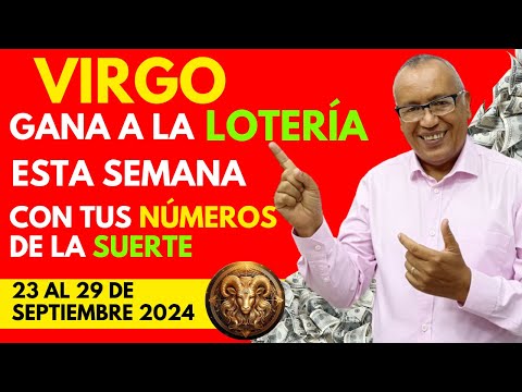 VIRGO...GANARÁS FIJO a la LOTERÍA con estos NÚMEROS del (23 AL 29 SEPTIEMBRE 2024)