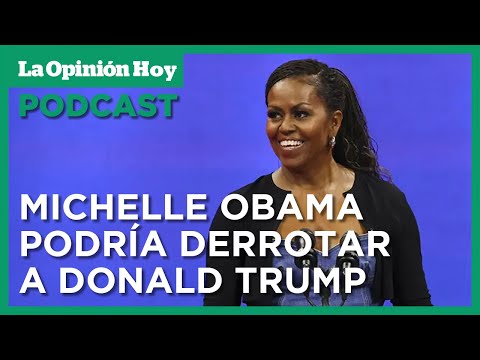 Michelle Obama podría ser la única demócrata capaz de derrotar a Donald Trump | La Opinión Hoy