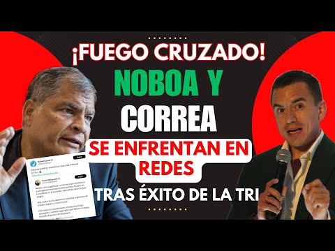 ¡Fuego Cruzado! Noboa y Correa se Enfrentan en Redes tras Éxito de la Tri