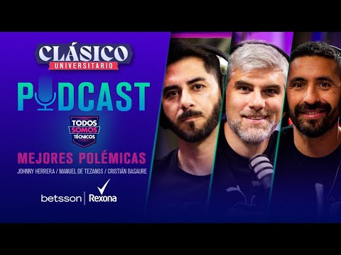 TST Podcast Clásico Universitario  POLÉMICAS | JOHNNY HERRERA, MANUEL DE TEZANOS Y CRISTIÁN BASAURE