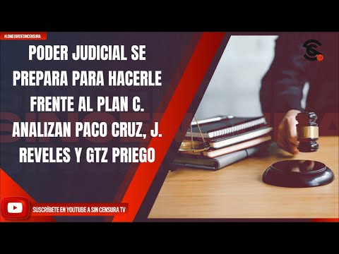 PODER JUDICIAL SE PREPARA PARA HACERLE FRENTE AL PLAN C. ANALIZAN PACO CRUZ, J. REVELES Y GTZ PRIEGO