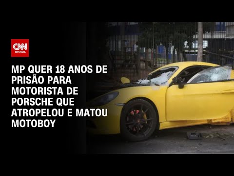 MP quer 18 anos de prisão para motorista de Porsche que atropelou e matou motoboy | CNN ARENA