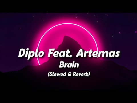 Diplo Feat. Artemas - Brain (Slowed + Reverb) (Lyrics)
