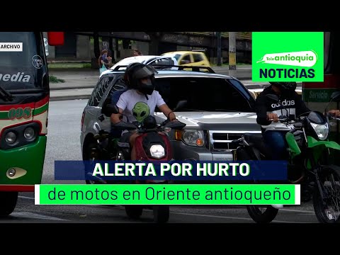 Alerta por hurto de motos en Oriente antioqueño - Teleantioquia Noticias