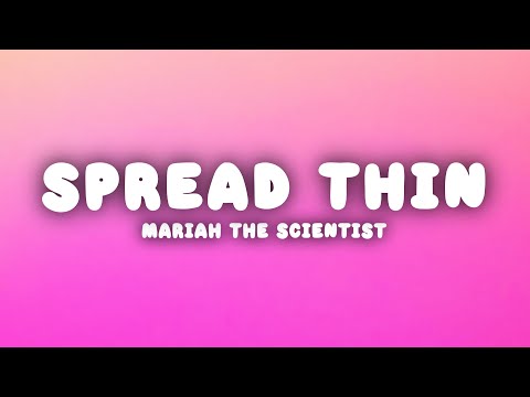 Mariah the Scientist - Spread Thin (Lyrics)
