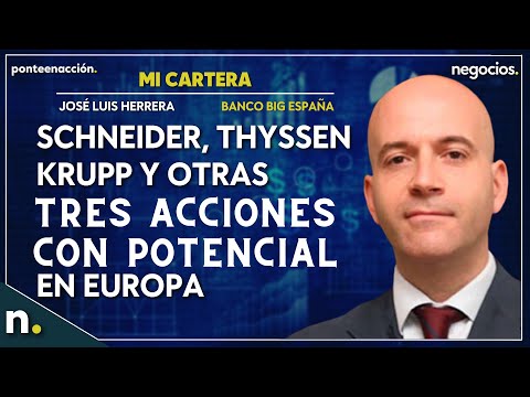 Schneider, Thyssen Krupp y otras tres acciones con potencial en Europa
