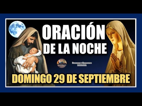 ORACIÓN DE LA NOCHE: ORACIÓN ANTES DE DORMIR - DOMINGO 29 DE SEPTIEMBRE DE 2024.