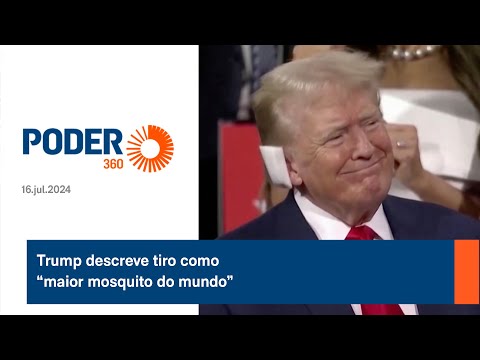 Trump descreve tiro como “maior mosquito do mundo”