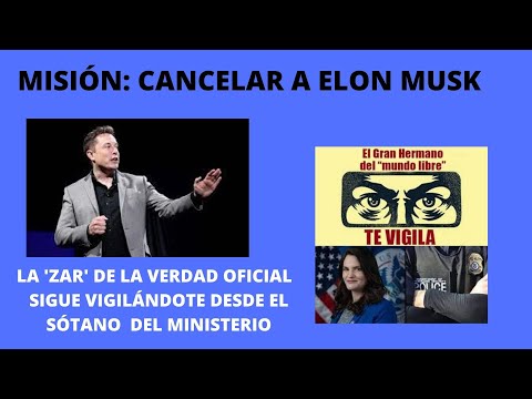 1) ¿CÓMO OPERA LA CANCELACIÓN DE ELON MUSK? 2) EL MINISTERIO DE LA VERDAD DE EE. UU. SIGUE VIVO